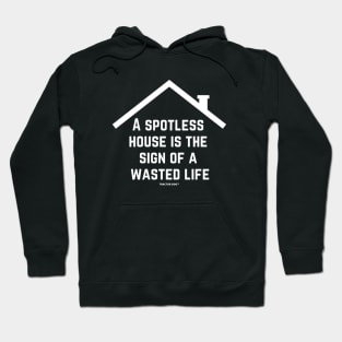 A Spotless House Is The Sign Of A Wasted Live Hoodie